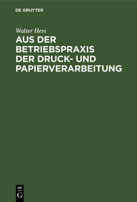 Hess |  Aus der Betriebspraxis der Druck- und Papierverarbeitung | Buch |  Sack Fachmedien