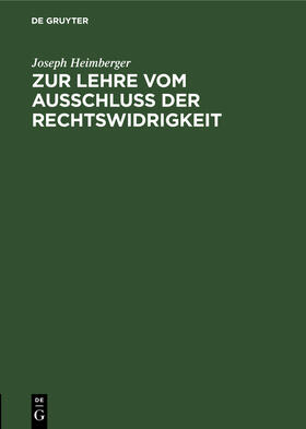 Heimberger |  Zur Lehre vom Ausschluss der Rechtswidrigkeit | Buch |  Sack Fachmedien