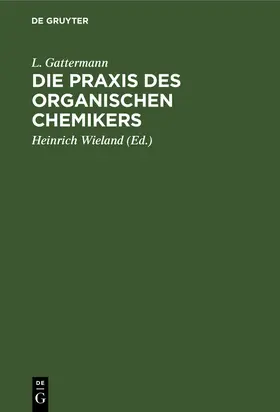 Gattermann / Wieland |  Die Praxis des organischen Chemikers | Buch |  Sack Fachmedien