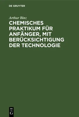 Binz |  Chemisches Praktikum für Anfänger, mit Berücksichtigung der Technologie | Buch |  Sack Fachmedien