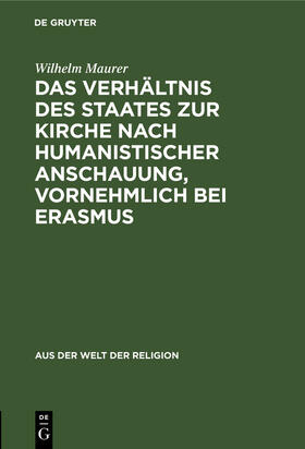 Maurer |  Das Verhältnis des Staates zur Kirche nach humanistischer Anschauung, vornehmlich bei Erasmus | Buch |  Sack Fachmedien