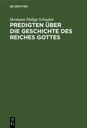 Schnabel |  Predigten über die Geschichte des Reiches Gottes | Buch |  Sack Fachmedien