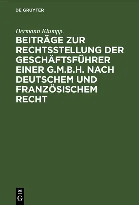 Klumpp |  Beiträge zur Rechtsstellung der Geschäftsführer einer G.m.b.H. nach deutschem und französischem Recht | Buch |  Sack Fachmedien