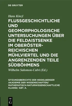 Kinzl / Salomon-Calvi |  Flußgeschichtliche und geomorphologische Untersuchungen über die Feldaistsenke im oberösterreichischen Mühlviertel und die angrenzenden Teile Südböhmens | Buch |  Sack Fachmedien