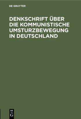 Degruyter |  Denkschrift über die kommunistische Umsturzbewegung in Deutschland | Buch |  Sack Fachmedien