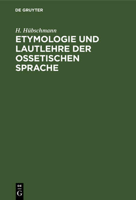 Hübschmann |  Etymologie und Lautlehre der ossetischen Sprache | Buch |  Sack Fachmedien