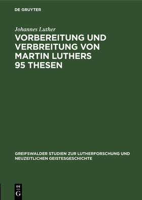 Luther |  Vorbereitung und Verbreitung von Martin Luthers 95 Thesen | Buch |  Sack Fachmedien