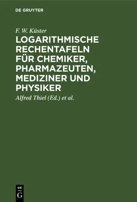 Küster / Fischbeck / Thiel |  Logarithmische Rechentafeln für Chemiker, Pharmazeuten, Mediziner und Physiker | Buch |  Sack Fachmedien