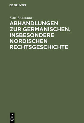 Lehmann |  Abhandlungen zur germanischen, insbesondere nordischen Rechtsgeschichte | Buch |  Sack Fachmedien