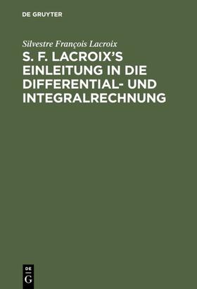Lacroix |  S. F. Lacroix¿s Einleitung in die Differential- und Integralrechnung | Buch |  Sack Fachmedien