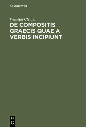 Clemm |  De compositis Graecis quae a verbis incipiunt | Buch |  Sack Fachmedien