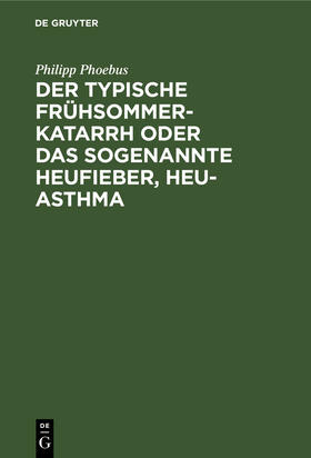 Phoebus |  Der typische Frühsommer-Katarrh oder das sogenannte Heufieber, Heu-Asthma | Buch |  Sack Fachmedien