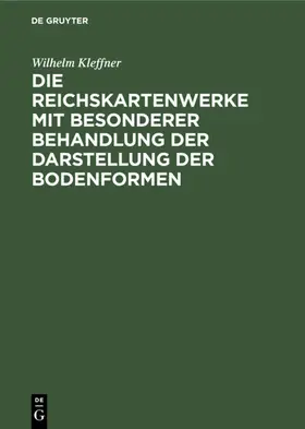 Kleffner |  Die Reichskartenwerke mit besonderer Behandlung der Darstellung der Bodenformen | Buch |  Sack Fachmedien