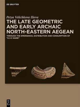 Ilieva |  The Late Geometric and Early Archaic North-Eastern Aegean | Buch |  Sack Fachmedien