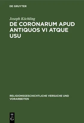 Köchling |  De coronarum apud antiquos vi atque usu | Buch |  Sack Fachmedien