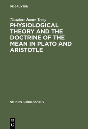 Tracy |  Physiological Theory and the Doctrine of the Mean in Plato and Aristotle | Buch |  Sack Fachmedien