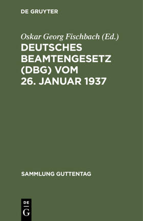 Fischbach |  Deutsches Beamtengesetz (DBG) vom 26. Januar 1937 | Buch |  Sack Fachmedien