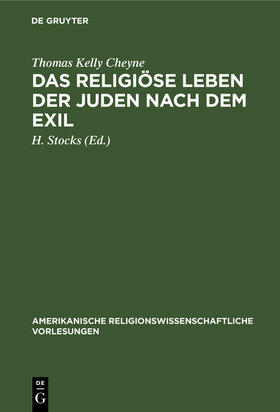 Cheyne / Stocks |  Das religiöse Leben der Juden nach dem Exil | Buch |  Sack Fachmedien