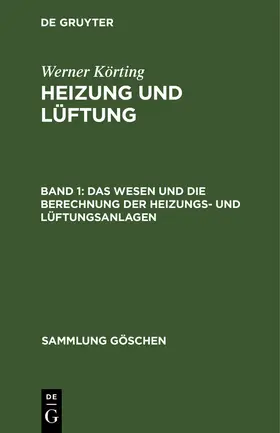 Körting | Das Wesen und die Berechnung der Heizungs- und Lüftungsanlagen | Buch | 978-3-11-129360-8 | sack.de