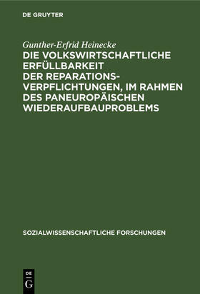 Heinecke |  Die volkswirtschaftliche Erfüllbarkeit der Reparationsverpflichtungen, im Rahmen des paneuropäischen Wiederaufbauproblems | Buch |  Sack Fachmedien