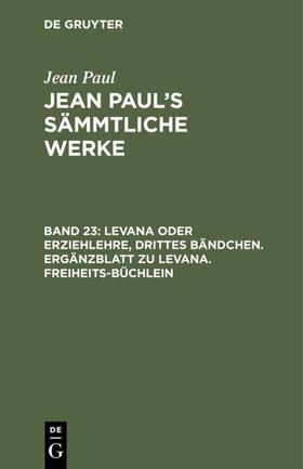 Paul |  Levana oder Erziehlehre, Drittes Bändchen. Ergänzblatt zu Levana. Freiheits-Büchlein | Buch |  Sack Fachmedien