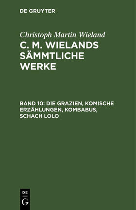 Wieland |  Die Grazien, Komische Erzählungen, Kombabus, Schach Lolo | Buch |  Sack Fachmedien