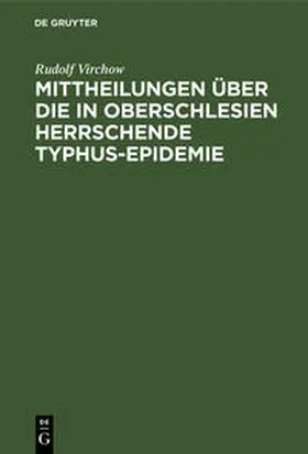 Virchow |  Mittheilungen über die in Oberschlesien herrschende Typhus-Epidemie | Buch |  Sack Fachmedien