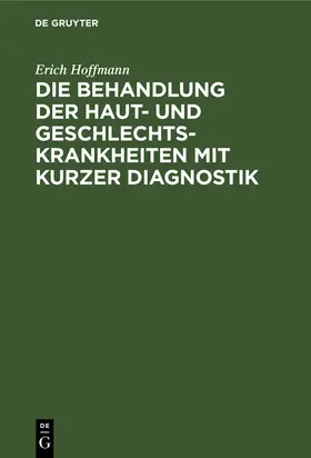 Hoffmann |  Die Behandlung der Haut- und Geschlechtskrankheiten mit kurzer Diagnostik | Buch |  Sack Fachmedien