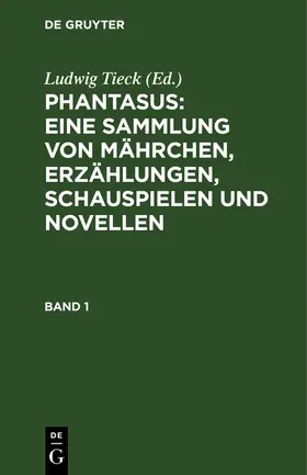 Tieck |  Phantasus: Eine Sammlung von Mährchen, Erzählungen, Schauspielen und Novellen | Buch |  Sack Fachmedien