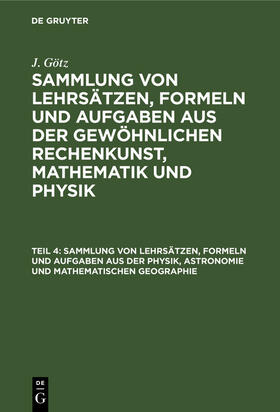 Götz |  Sammlung von Lehrsätzen, Formeln und Aufgaben aus der Physik, Astronomie und mathematischen Geographie | Buch |  Sack Fachmedien