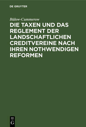 Bülow-Cummerow |  Die Taxen und das Reglement der landschaftlichen Creditvereine nach ihren nothwendigen Reformen | Buch |  Sack Fachmedien