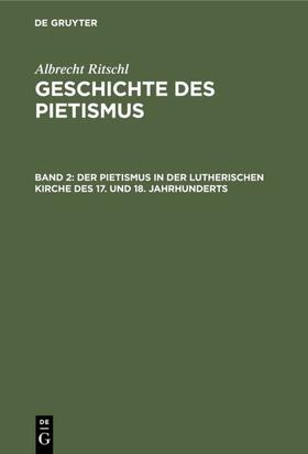 Ritschl |  Der Pietismus in der lutherischen Kirche des 17. und 18. Jahrhunderts | Buch |  Sack Fachmedien