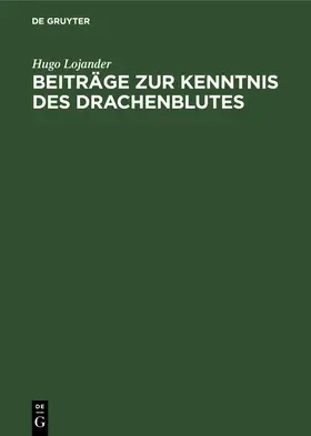 Lojander |  Beiträge zur Kenntnis des Drachenblutes | Buch |  Sack Fachmedien