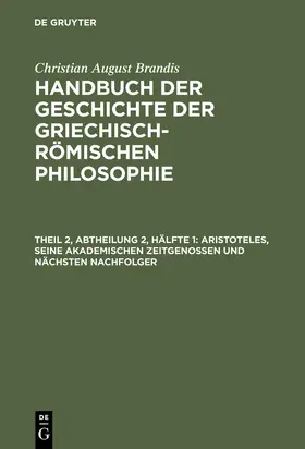 Brandis |  Aristoteles, seine akademischen Zeitgenossen und nächsten Nachfolger | Buch |  Sack Fachmedien