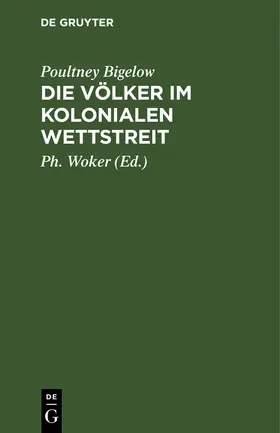 Bigelow / Woker |  Die Völker im kolonialen Wettstreit | Buch |  Sack Fachmedien