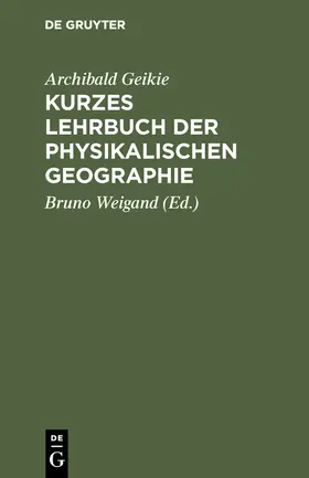 Geikie / Weigand |  Kurzes Lehrbuch der physikalischen Geographie | Buch |  Sack Fachmedien