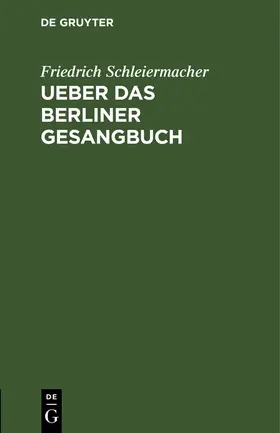 Schleiermacher |  Ueber das Berliner Gesangbuch | Buch |  Sack Fachmedien