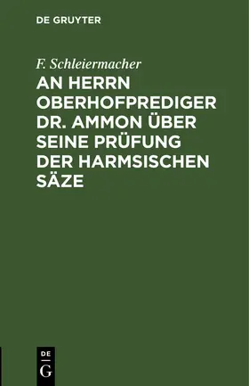 Schleiermacher |  An Herrn Oberhofprediger Dr. Ammon über seine Prüfung der Harmsischen Säze | Buch |  Sack Fachmedien