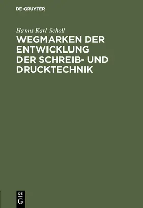 Scholl |  Wegmarken der Entwicklung der Schreib- und Drucktechnik | Buch |  Sack Fachmedien