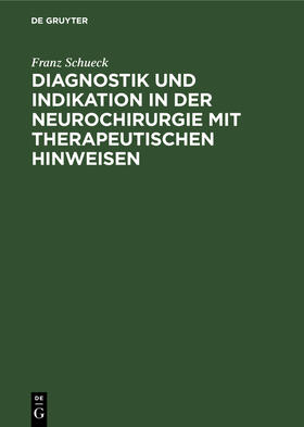 Schueck |  Diagnostik und Indikation in der Neurochirurgie mit therapeutischen Hinweisen | Buch |  Sack Fachmedien