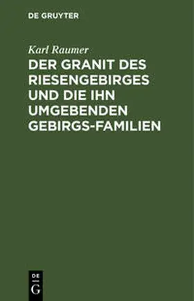 Raumer |  Der Granit des Riesengebirges und die ihn umgebenden Gebirgs-Familien | Buch |  Sack Fachmedien