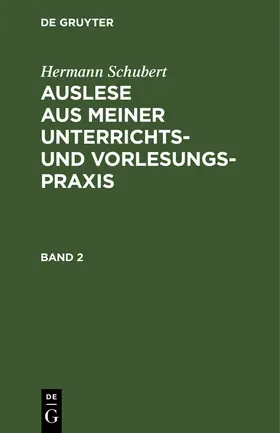 Schubert |  Hermann Schubert: Auslese aus meiner Unterrichts- und Vorlesungspraxis. Band 2 | Buch |  Sack Fachmedien