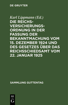 Lippmann |  Die Reichsversicherungsordnung in der Fassung der Bekanntmachung vom 15. Dezember 1924 und des Gesetzes über das Reichsschiedsamt vom 22. Januar 1925 | Buch |  Sack Fachmedien