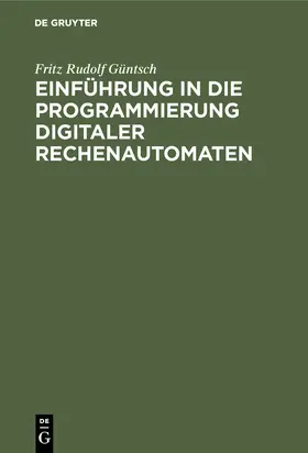 Güntsch |  Einführung in die Programmierung digitaler Rechenautomaten | Buch |  Sack Fachmedien