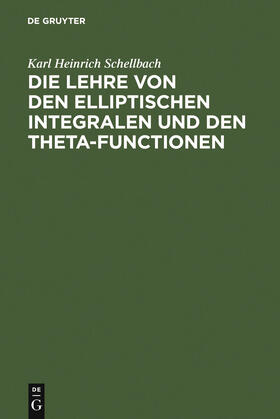 Schellbach |  Die Lehre von den elliptischen Integralen und den Theta-Functionen | Buch |  Sack Fachmedien