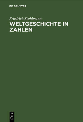 Stuhlmann |  Weltgeschichte in Zahlen | Buch |  Sack Fachmedien