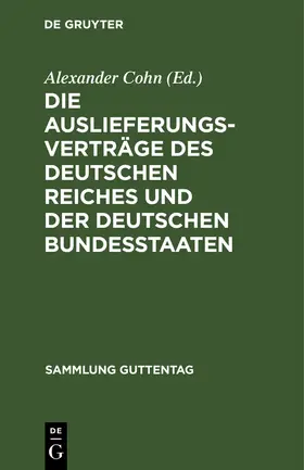 Cohn |  Die Auslieferungsverträge des Deutschen Reiches und der deutschen Bundesstaaten | Buch |  Sack Fachmedien