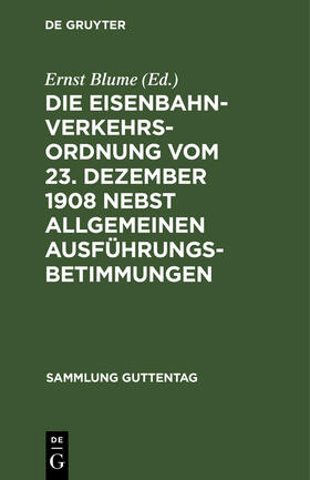 Blume |  Die Eisenbahn-Verkehrsordnung vom 23. Dezember 1908 nebst allgemeinen Ausführungsbetimmungen | Buch |  Sack Fachmedien