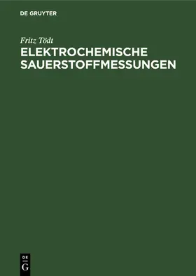 Tödt |  Elektrochemische Sauerstoffmessungen | Buch |  Sack Fachmedien