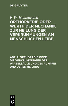Heidenreich |  Orthopädie oder die Verkrümmungen der Wirbelsäule und des Rumpfes und deren Heilung | Buch |  Sack Fachmedien